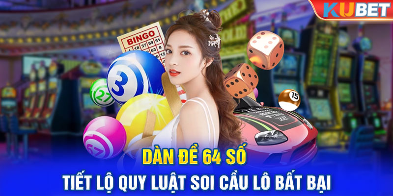 Dàn Đề 64 Số - Tiết Lộ Quy Luật Soi Cầu Lô Bất Bại