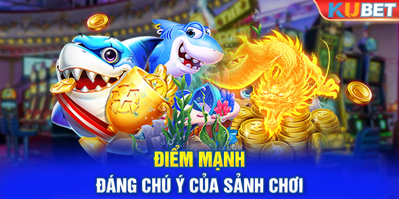 Điểm mạnh đáng chú ý của sảnh chơi