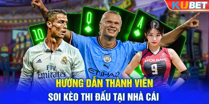 Hướng dẫn thành viên soi kèo thi đấu tại nhà cái 