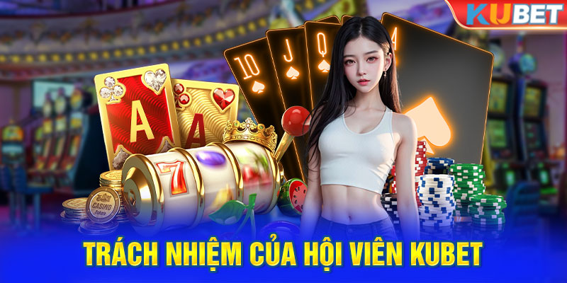 Trách nhiệm của hội viên Kubet